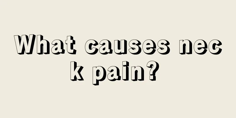 What causes neck pain? 