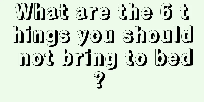What are the 6 things you should not bring to bed? 