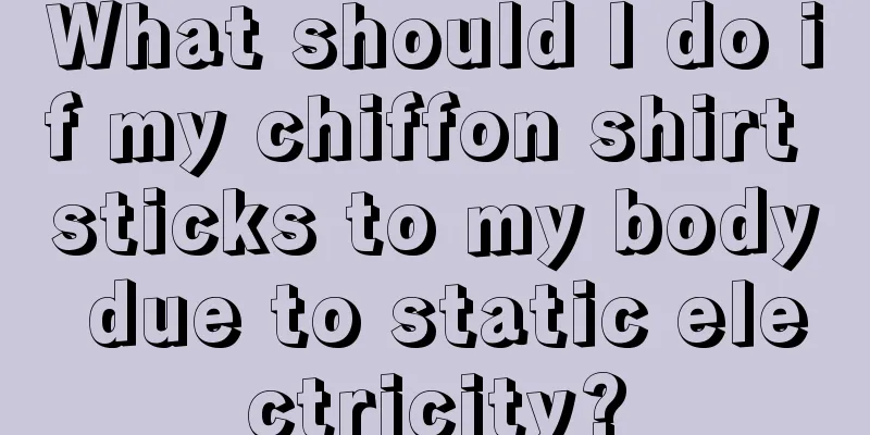 What should I do if my chiffon shirt sticks to my body due to static electricity?