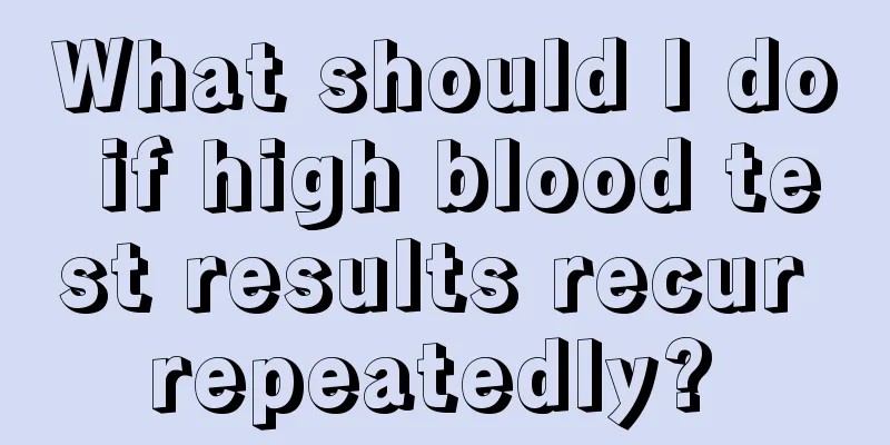 What should I do if high blood test results recur repeatedly? 