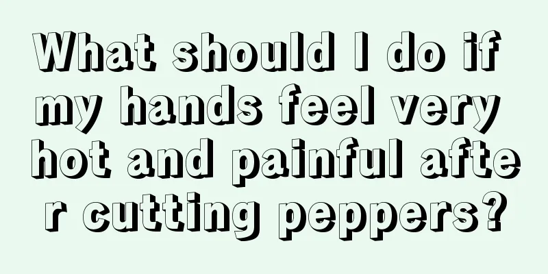 What should I do if my hands feel very hot and painful after cutting peppers?