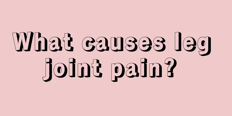 What causes leg joint pain? 