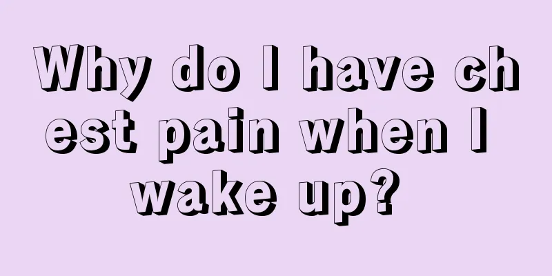 Why do I have chest pain when I wake up? 