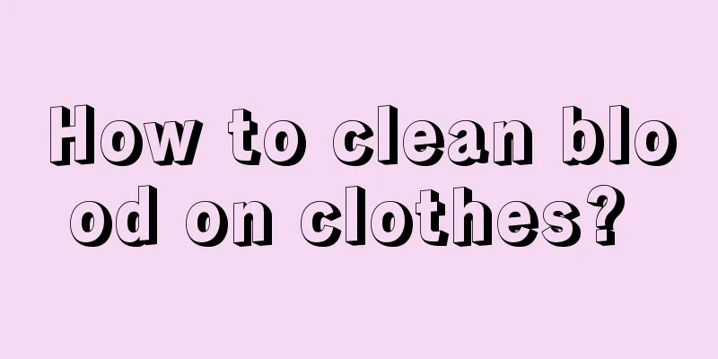 How to clean blood on clothes? 