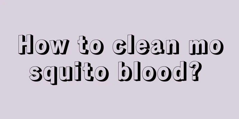 How to clean mosquito blood? 