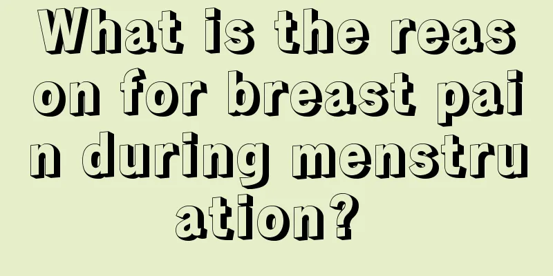 What is the reason for breast pain during menstruation? 
