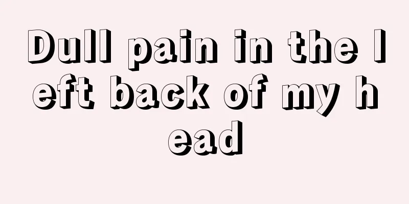 Dull pain in the left back of my head