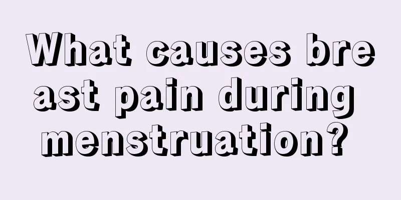 What causes breast pain during menstruation? 