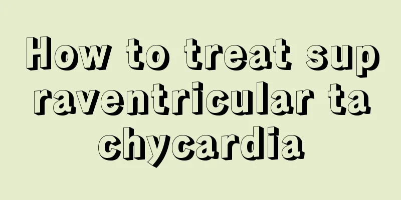 How to treat supraventricular tachycardia