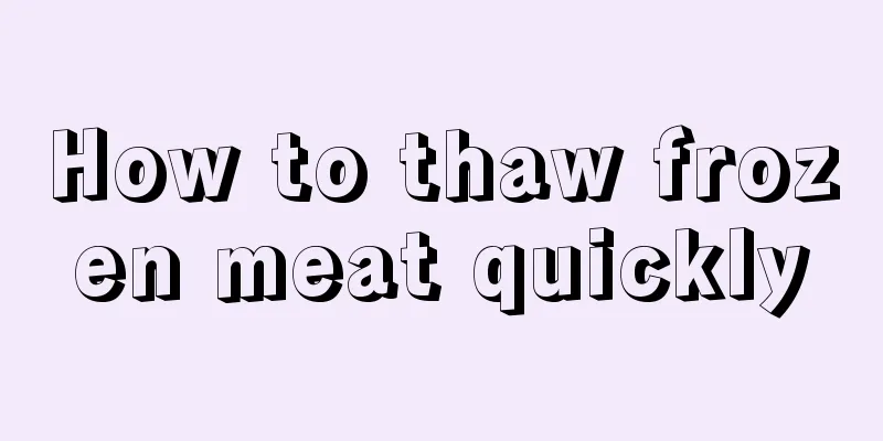 How to thaw frozen meat quickly