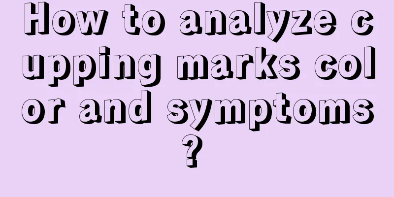 How to analyze cupping marks color and symptoms? 