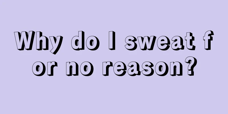 Why do I sweat for no reason?