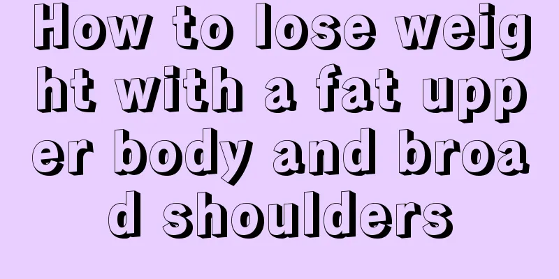 How to lose weight with a fat upper body and broad shoulders