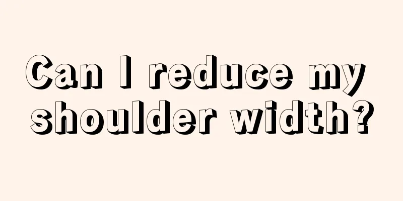 Can I reduce my shoulder width?