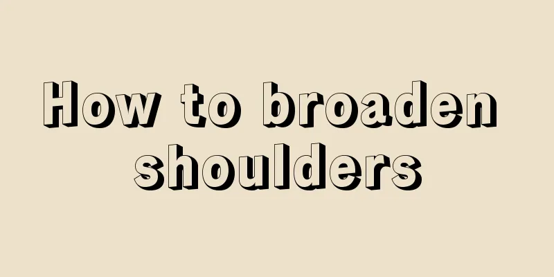 How to broaden shoulders