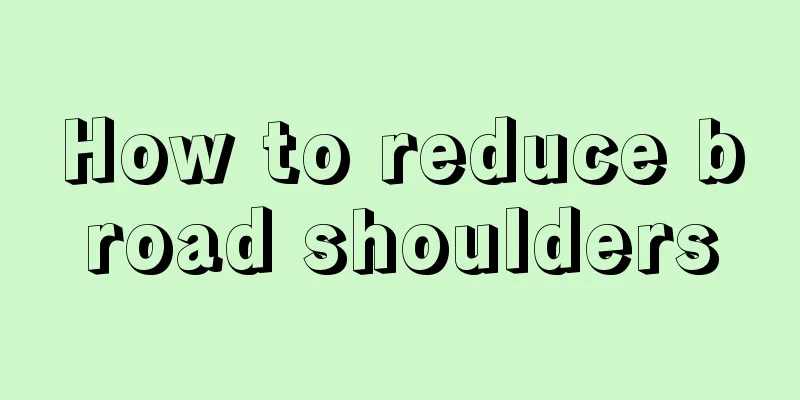How to reduce broad shoulders