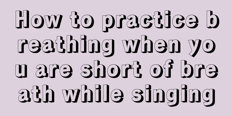 How to practice breathing when you are short of breath while singing