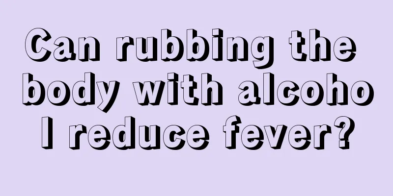Can rubbing the body with alcohol reduce fever?