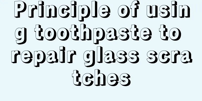 Principle of using toothpaste to repair glass scratches