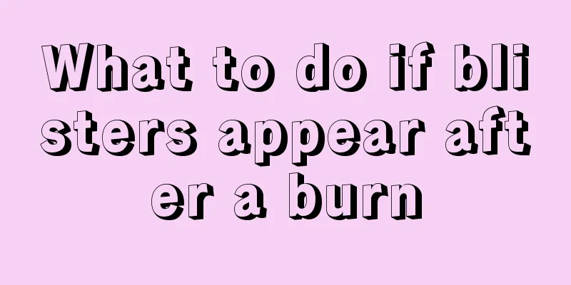 What to do if blisters appear after a burn
