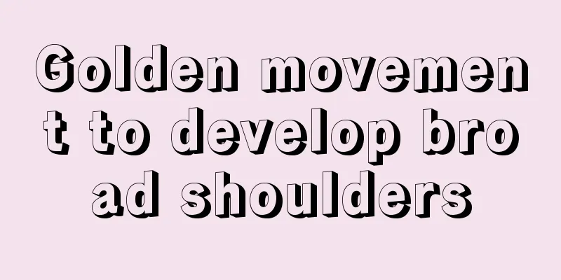 Golden movement to develop broad shoulders