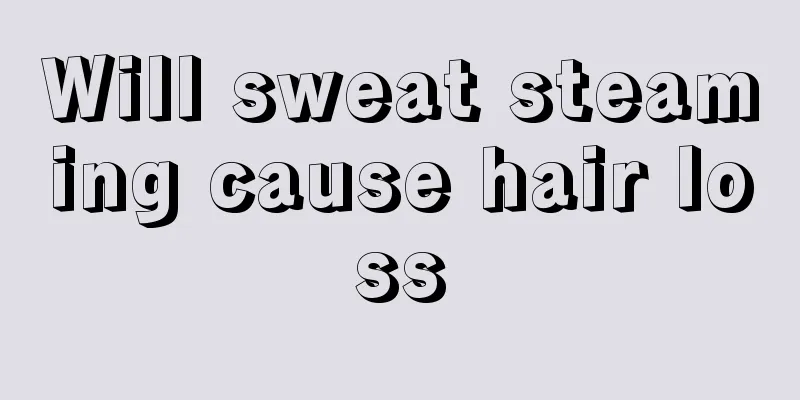 Will sweat steaming cause hair loss