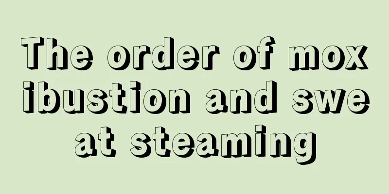 The order of moxibustion and sweat steaming