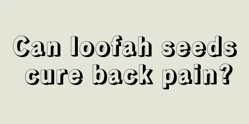 Can loofah seeds cure back pain?