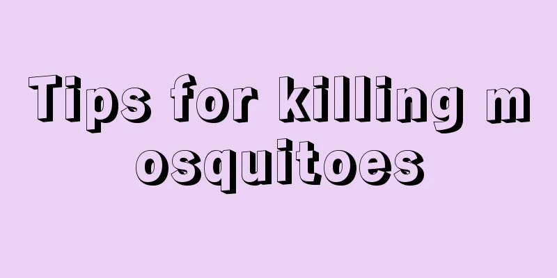 Tips for killing mosquitoes