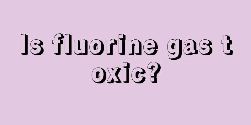Is fluorine gas toxic?