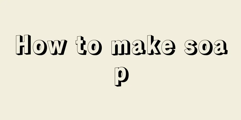 How to make soap