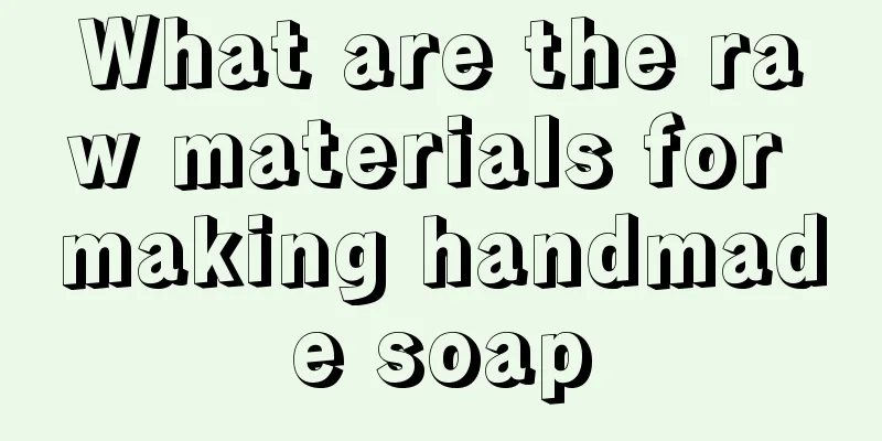 What are the raw materials for making handmade soap