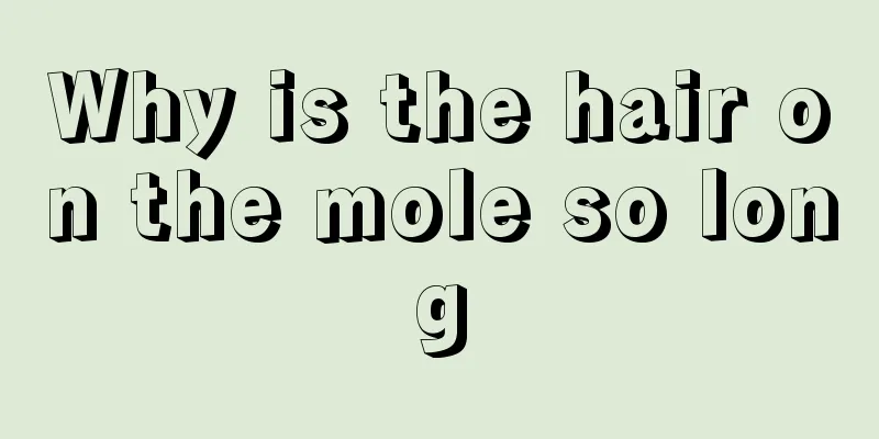Why is the hair on the mole so long