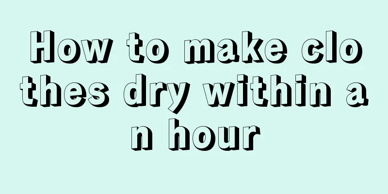 How to make clothes dry within an hour