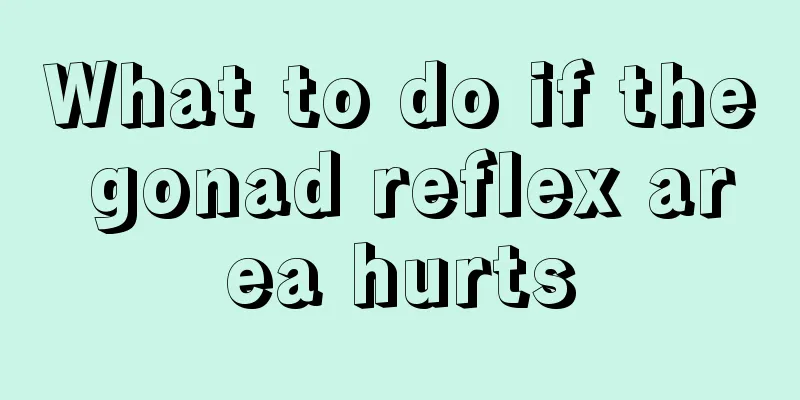 What to do if the gonad reflex area hurts