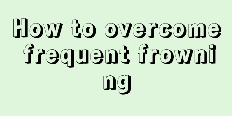 How to overcome frequent frowning