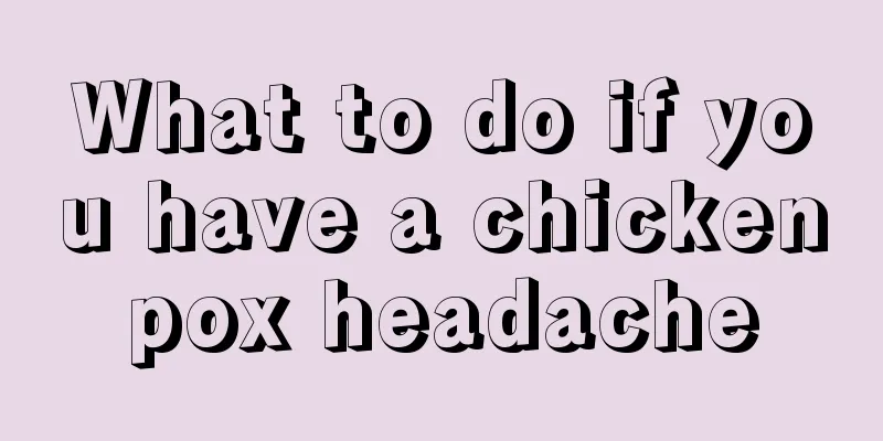 What to do if you have a chickenpox headache