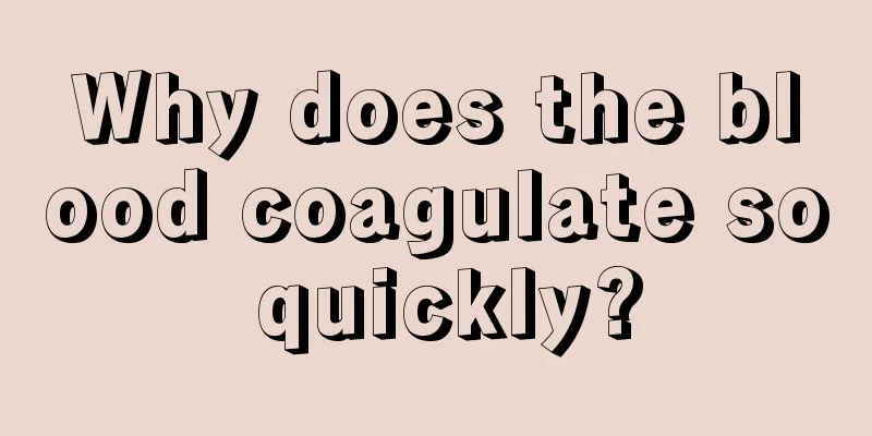 Why does the blood coagulate so quickly?