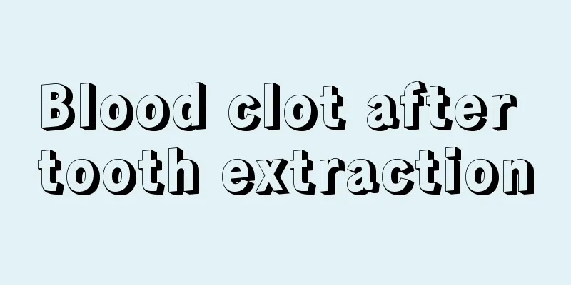 Blood clot after tooth extraction