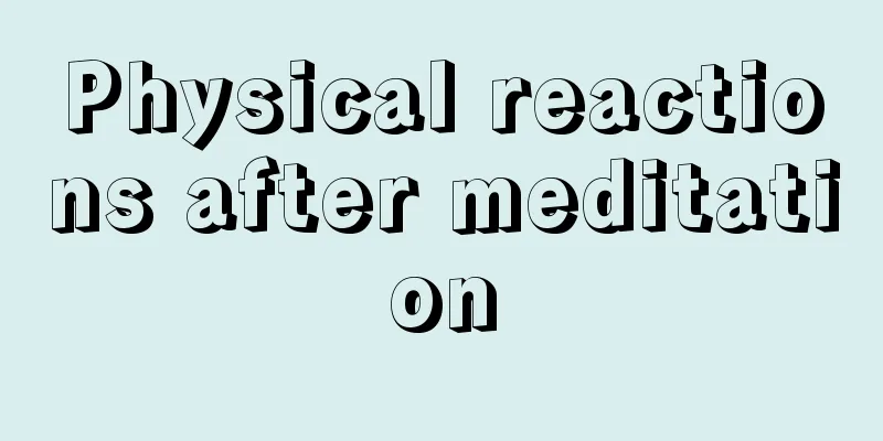 Physical reactions after meditation
