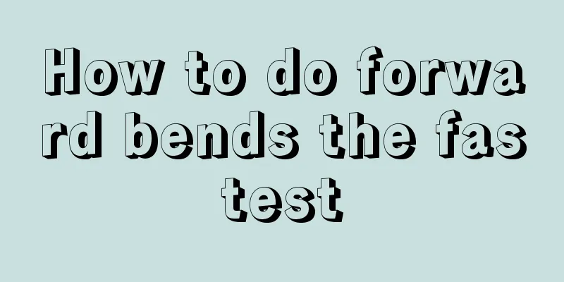 How to do forward bends the fastest