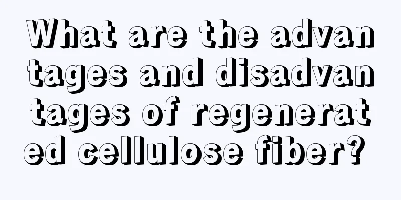 What are the advantages and disadvantages of regenerated cellulose fiber? 