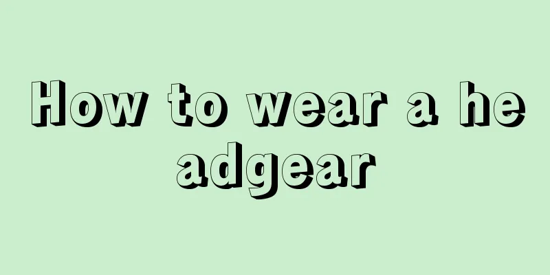 How to wear a headgear