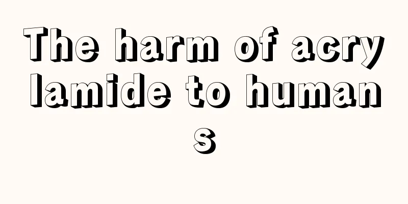 The harm of acrylamide to humans