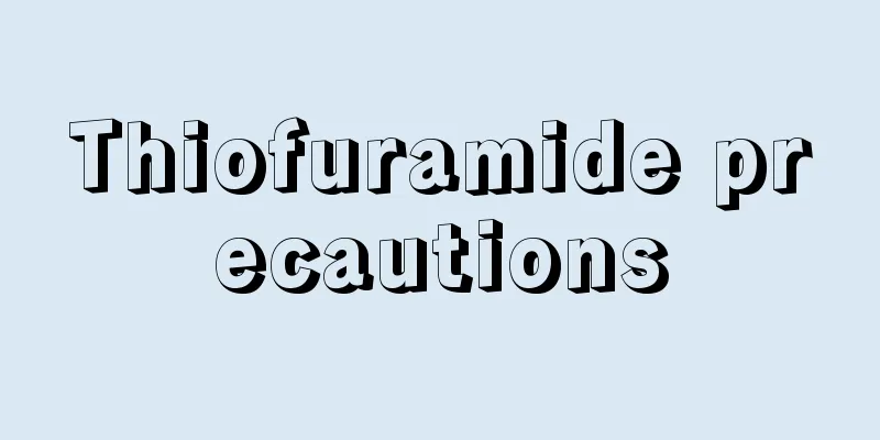 Thiofuramide precautions
