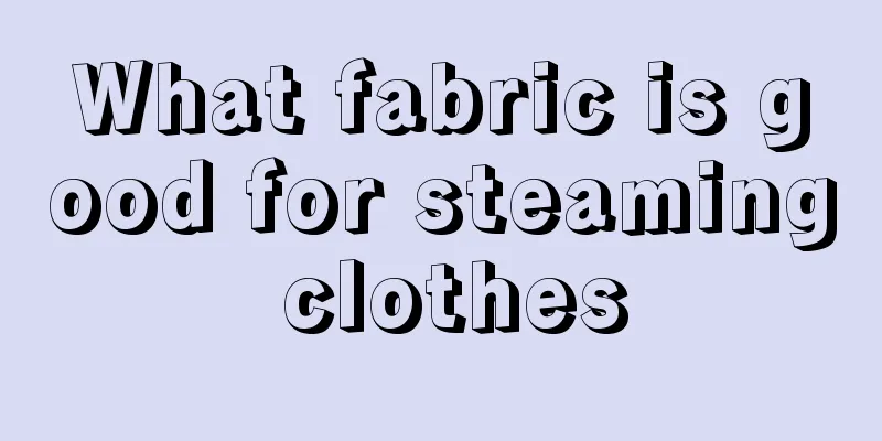 What fabric is good for steaming clothes