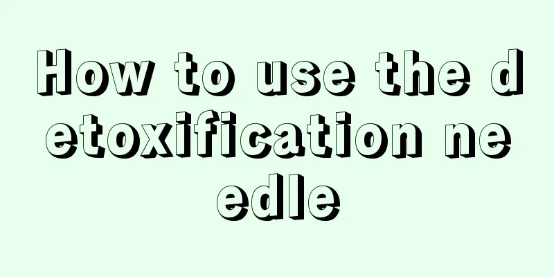 How to use the detoxification needle