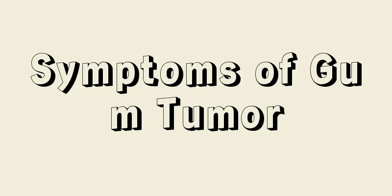 Symptoms of Gum Tumor