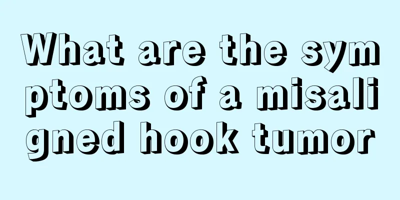 What are the symptoms of a misaligned hook tumor