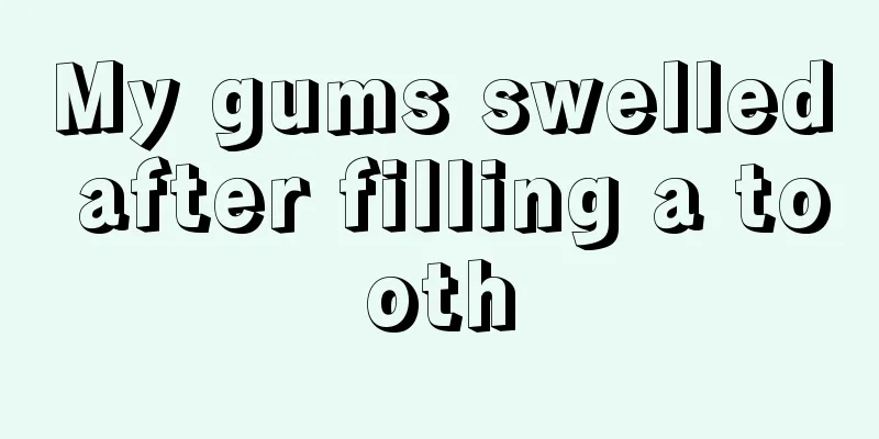 My gums swelled after filling a tooth